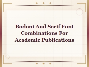 Bodoni and Serif Font Pairing Rules for Academic Publications