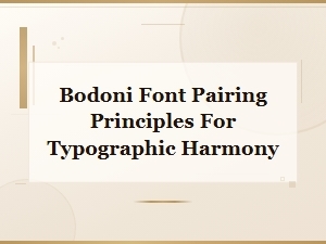 Bodoni Font Pairing Principles for Perfect Typographic Harmony