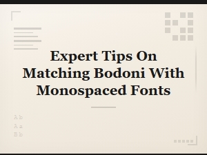 Expert Tips for Pairing Bodoni with Monospaced Fonts