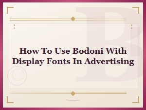 Bodoni Display Font Pairing Tips for Effective Advertising