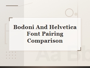 Bodoni and Helvetica Font Pairing: a Classic Serif and Sans-Serif Comparison
