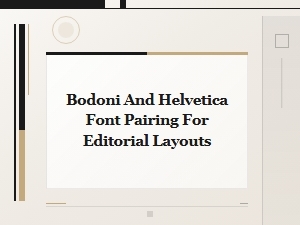 Bodoni and Helvetica Font Pairing for Editorial Layouts