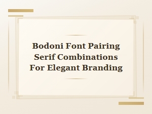 Bodoni Font Pairing: Elegant Serif Combinations for Branding