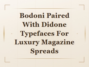 Bodoni and Didone Typeface Pairings for Luxury Magazine Editorial Design