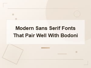 Modern Sans Serif Fonts That Pair Beautifully with Bodoni
