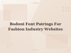 Bodoni Font Pairings for Fashion Industry Websites | Style Guide