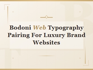 Bodoni Web Typography Pairing for Luxury Brand Websites