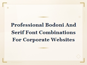 Professional Bodoni and Serif Font Pairings for Corporate Websites